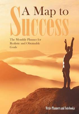 A Map to Success: The Monthly Planner for Realistic and Obtainable Goals (Paperback)
