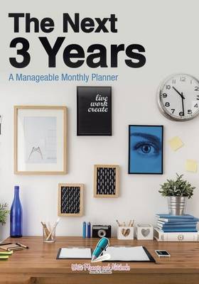 The Next 3 Years: A Manageable Monthly Planner (Paperback)