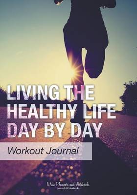 Living the Healthy Life Day by Day Workout Journal (Paperback)