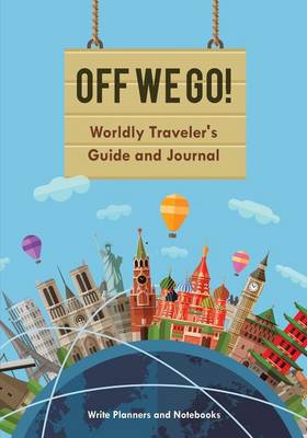 Off We Go! Worldly Traveler's Guide and Journal (Paperback)