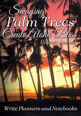 Swaying Palm Trees Create Aloha Bliss! Hawaii Journal (Paperback)