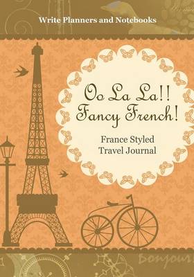 Oo La La!! Fancy French! France Styled Travel Journal (Paperback)