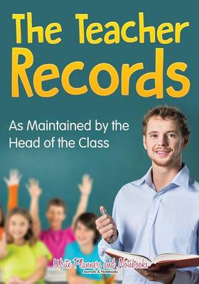 The Teacher Records: As Maintained by the Head of the Class (Paperback)