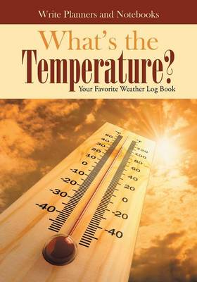 What's the Temperature? Your Favorite Weather Log Book (Paperback)
