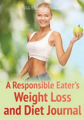 A Responsible Eater's Weight Loss and Diet Journal (Paperback)