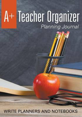 A+ Teacher Organizer Planning Journal (Paperback)