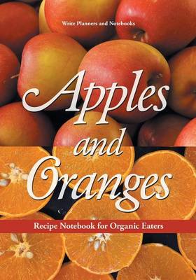 Apples and Oranges Recipe Notebook for Organic Eaters (Paperback)