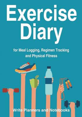 Exercise Diary for Meal Logging, Regimen Tracking and Physical Fitness (Paperback)