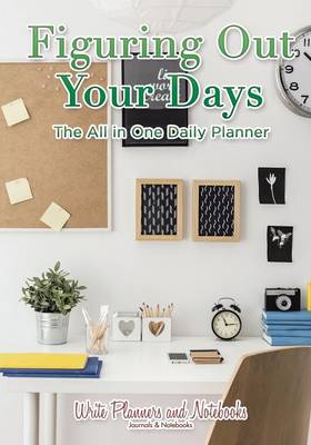 Figuring Out Your Days: The All in One Daily Planner (Paperback)