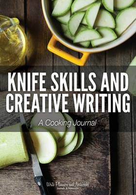 Knife Skills and Creative Writing: A Cooking Journal (Paperback)