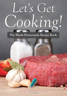 Let's Get Cooking! the Blank Homemade Recipe Book (Paperback)
