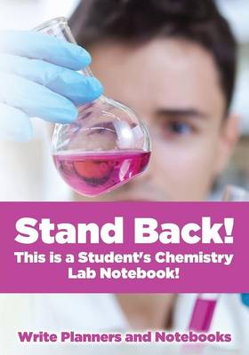 Stand Back! This Is a Student's Chemistry Lab Notebook! (Paperback)