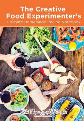 The Creative Food Experimenter's Ultimate Homemade Recipe Notebook (Paperback)