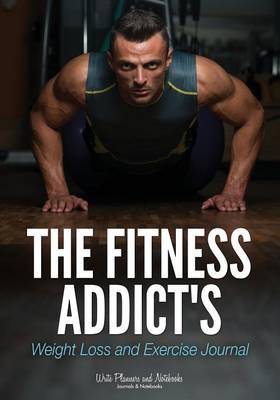 The Fitness Addict's Weight Loss and Exercise Journal (Paperback)