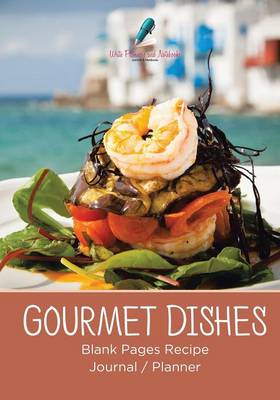 Gourmet Dishes Blank Pages Recipe Journal/Planner (Paperback)