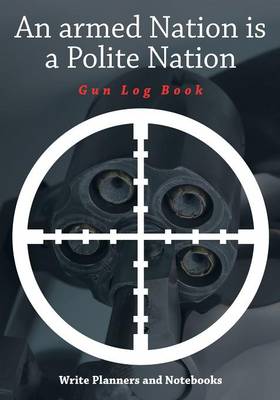 An Armed Nation Is a Polite Nation: Gun Log Book (Paperback)