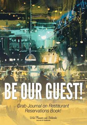 Be Our Guest! Grab Journal on Restaurant Reservations Book! (Paperback)