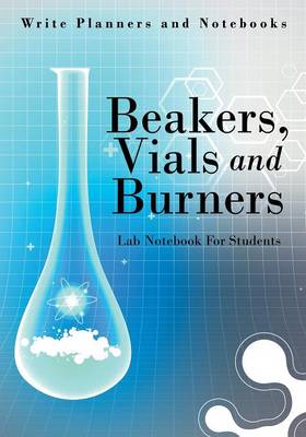 Beakers, Vials and Burners Lab Notebook for Students (Paperback)