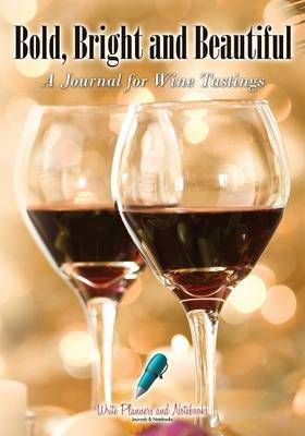 Bold, Bright and Beautiful: A Journal for Wine Tastings (Paperback)