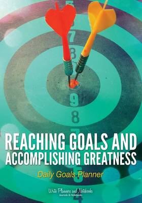 Reaching Goals and Accomplishing Greatness: Daily Goals Planner (Paperback)