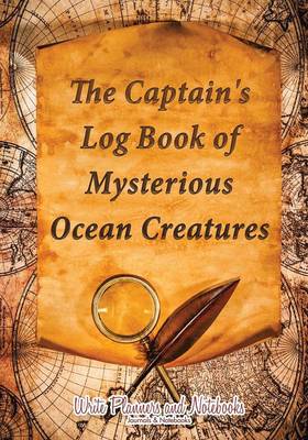 The Captain's Log Book of Mysterious Ocean Creatures (Paperback)