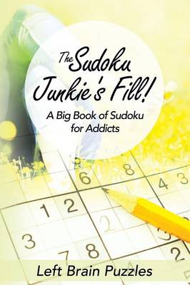 The Sudoku Junkie's Fill! a Big Book of Sudoku for Addicts (Paperback)