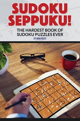 Sudoku Seppuku! the Hardest Book of Sudoku Puzzles Ever (Paperback)