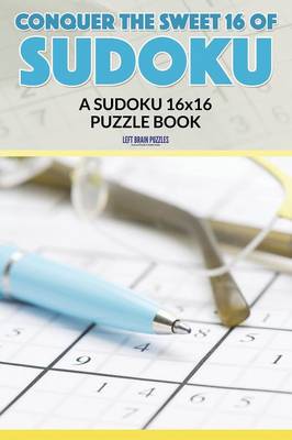 Conquer the Sweet 16 of Sudoku: A Sudoku 16x16 Puzzle Book (Paperback)