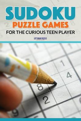 Sudoku Puzzle Games for the Curious Teen Player (Paperback)