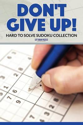 Don't Give Up! Hard to Solve Sudoku Collection (Paperback)
