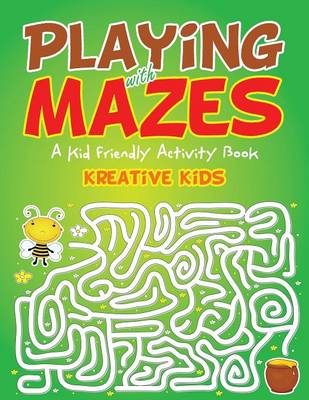 Playing with Mazes: A Kid Friendly Activity Book (Paperback)