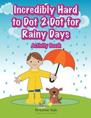 Incredibly Hard to Dot 2 Dot for Rainy Days Activity Book (Paperback)