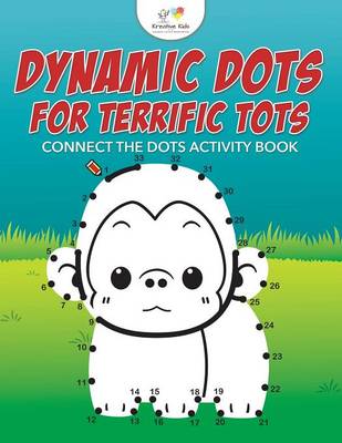 Dynamic Dots for Terrific Tots: Connect the Dots Activity Book (Paperback)