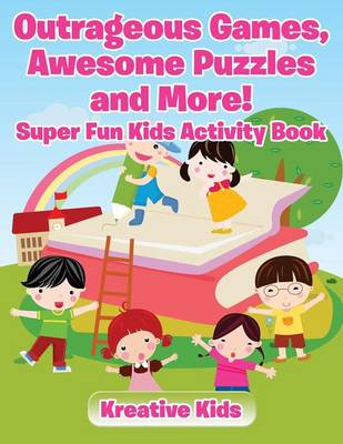 Outrageous Games, Awesome Puzzles and More! Super Fun Kids Activity Book (Paperback)