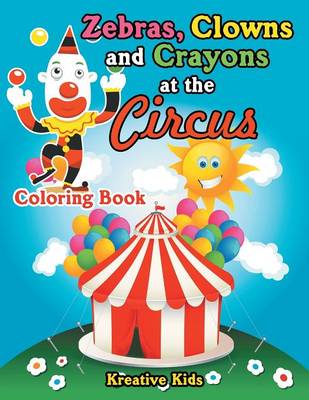 Zebras, Clowns and Crayons at the Circus Coloring Book (Paperback)
