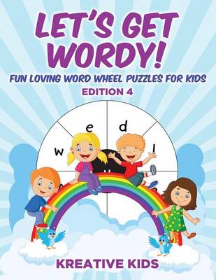 Let's Get Wordy! Fun Loving Word Wheel Puzzles for Kids Edition 4 (Paperback)