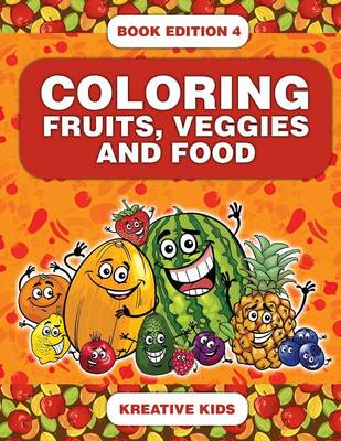 Coloring Fruits, Veggies and Food Book Edition 4 (Paperback)