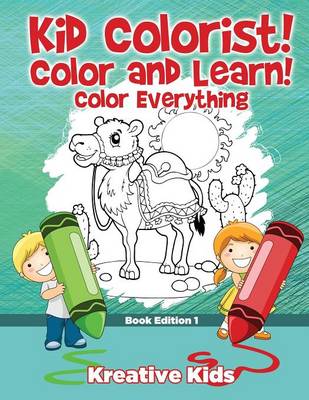 Kid Colorist! Color and Learn! Color Everything Book Edition 1 (Paperback)