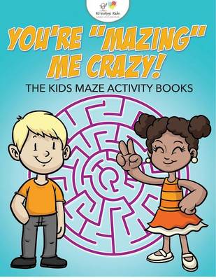 You're Mazing Me Crazy! the Kids Maze Activity Books (Paperback)