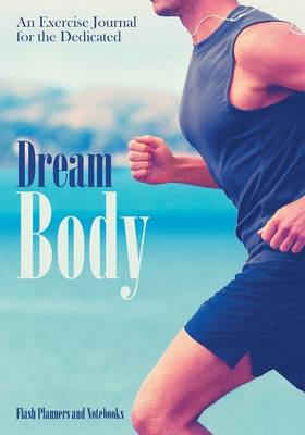 Dream Body: An Exercise Journal for the Dedicated (Paperback)