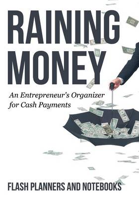 Raining Money: An Entrepreneur's Organizer for Cash Payments (Paperback)