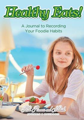Healthy Eats! a Journal to Recording Your Foodie Habits (Paperback)