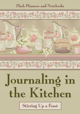 Journaling in the Kitchen: Stirring Up a Feast (Paperback)