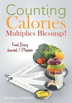 Counting Calories Multiplies Blessings! Food Diary Journal / Planner (Paperback)