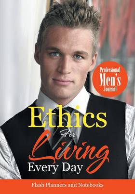 Ethics for Living Every Day Professional Men's Journal (Paperback)