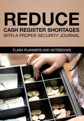 Reduce Cash Register Shortages with a Proper Security Journal (Paperback)