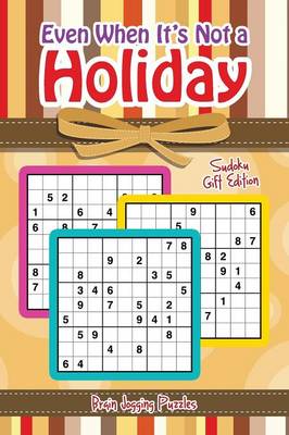 Even When It's Not a Holiday: Sudoku Gift Edition (Paperback)