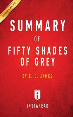 Summary of Fifty Shades of Grey: By E. L. James - Includes Analysis (Paperback)