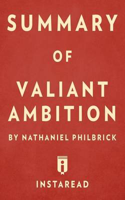Summary of Valiant Ambition: By Nathaniel Philbrick Includes Analysis (Paperback)