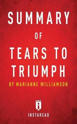 Summary of Tears to Triumph: by Marianne Williamson - Includes Analysis (Paperback)